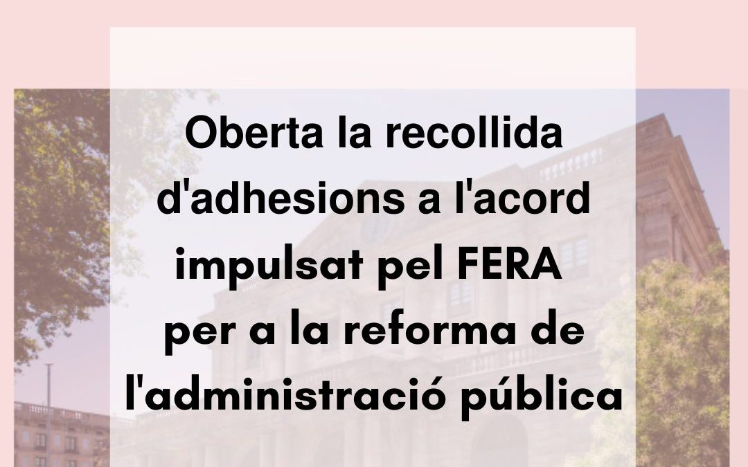 OBERTA LA RECOLLIDA D’ADHESIONS A L’ACORD IMPULSAT PEL FERA PER A LA REFORMA DE L’ADMINISTRACIÓ PÚBLICA