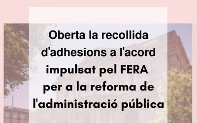 OBERTA LA RECOLLIDA D’ADHESIONS A L’ACORD IMPULSAT PEL FERA PER A LA REFORMA DE L’ADMINISTRACIÓ PÚBLICA